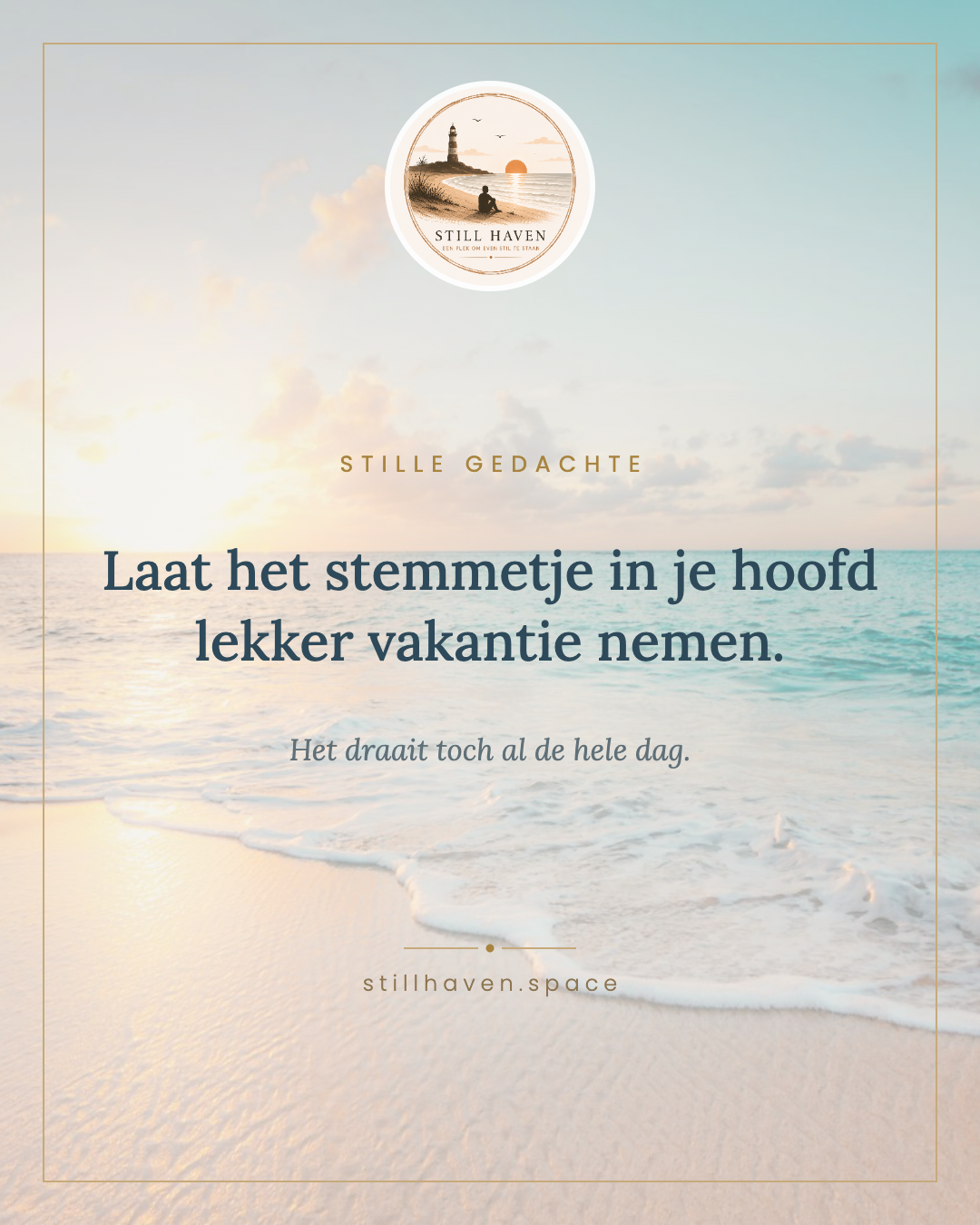 Laat het stemmetje in je hoofd lekker vakantie nemen.