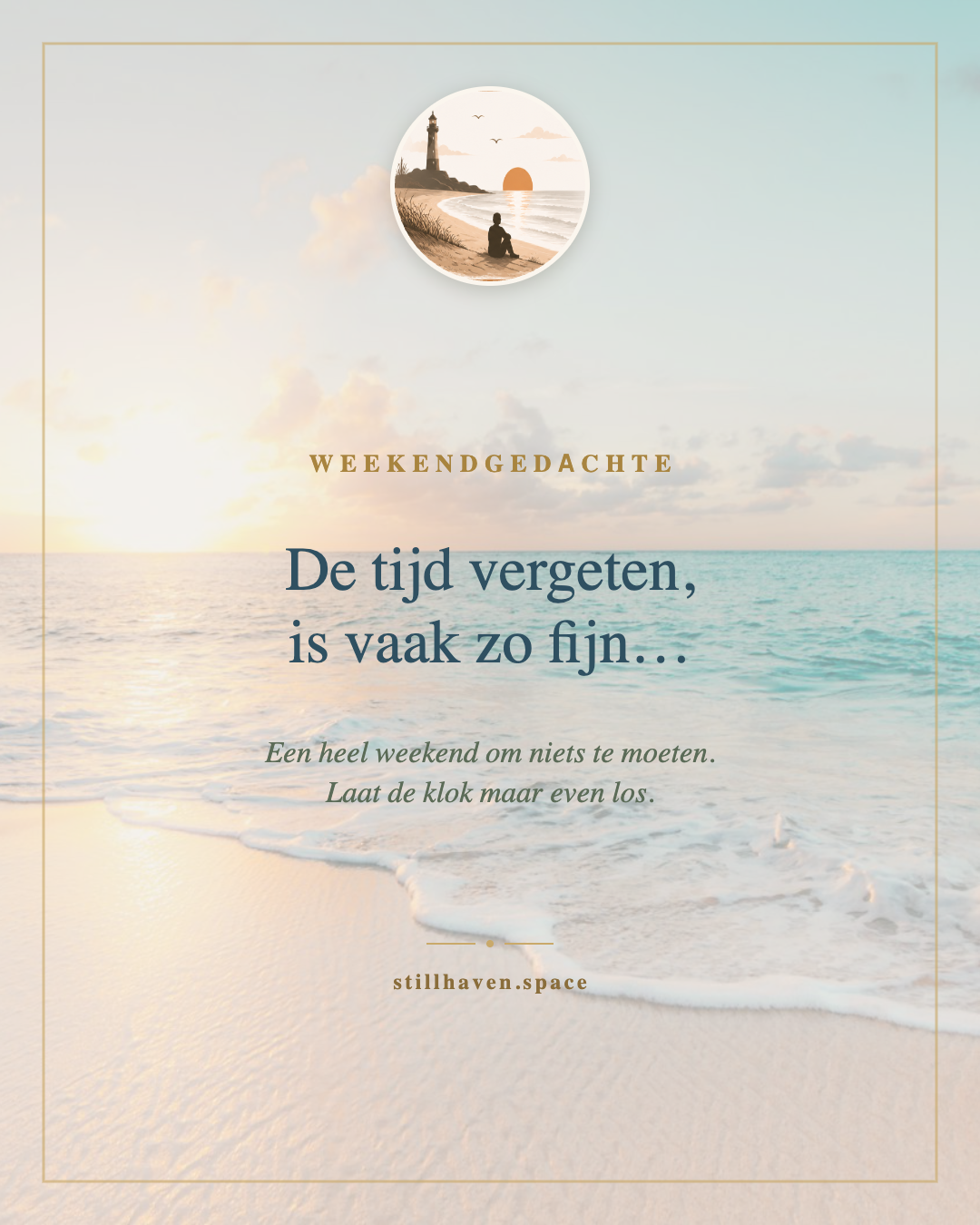 Zeezicht met de tekst: De tijd vergeten, is vaak zo fijn — weekendgedachte van Still Haven