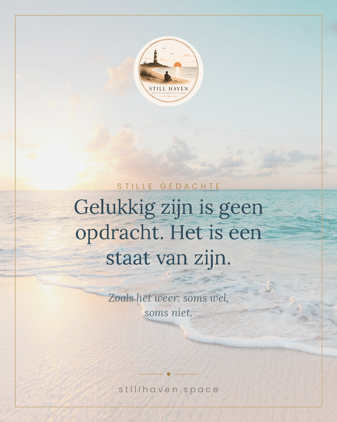Gelukkig zijn is geen opdracht. Het is een staat van zijn.