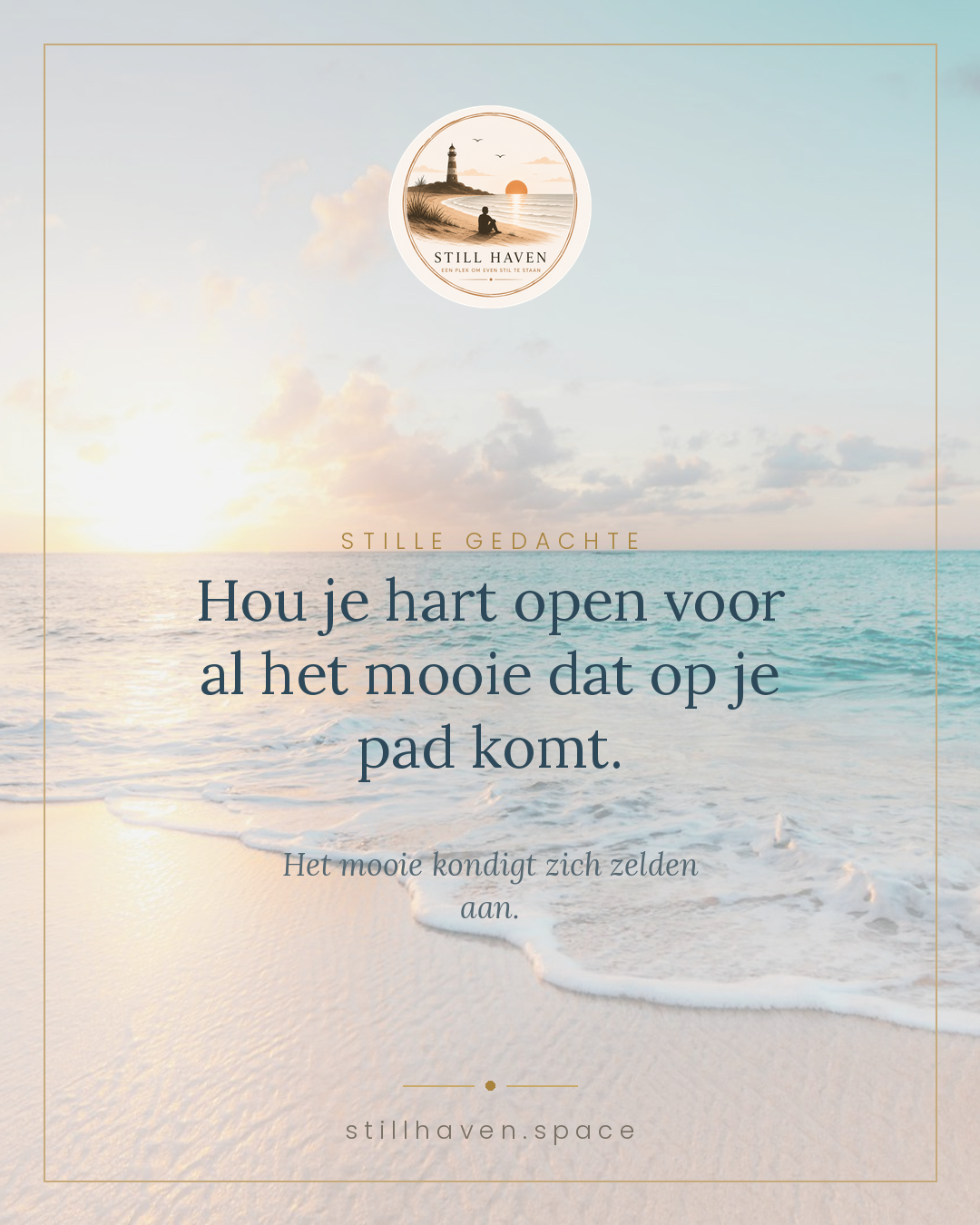 Hou je hart open voor al het mooie dat op je pad komt.