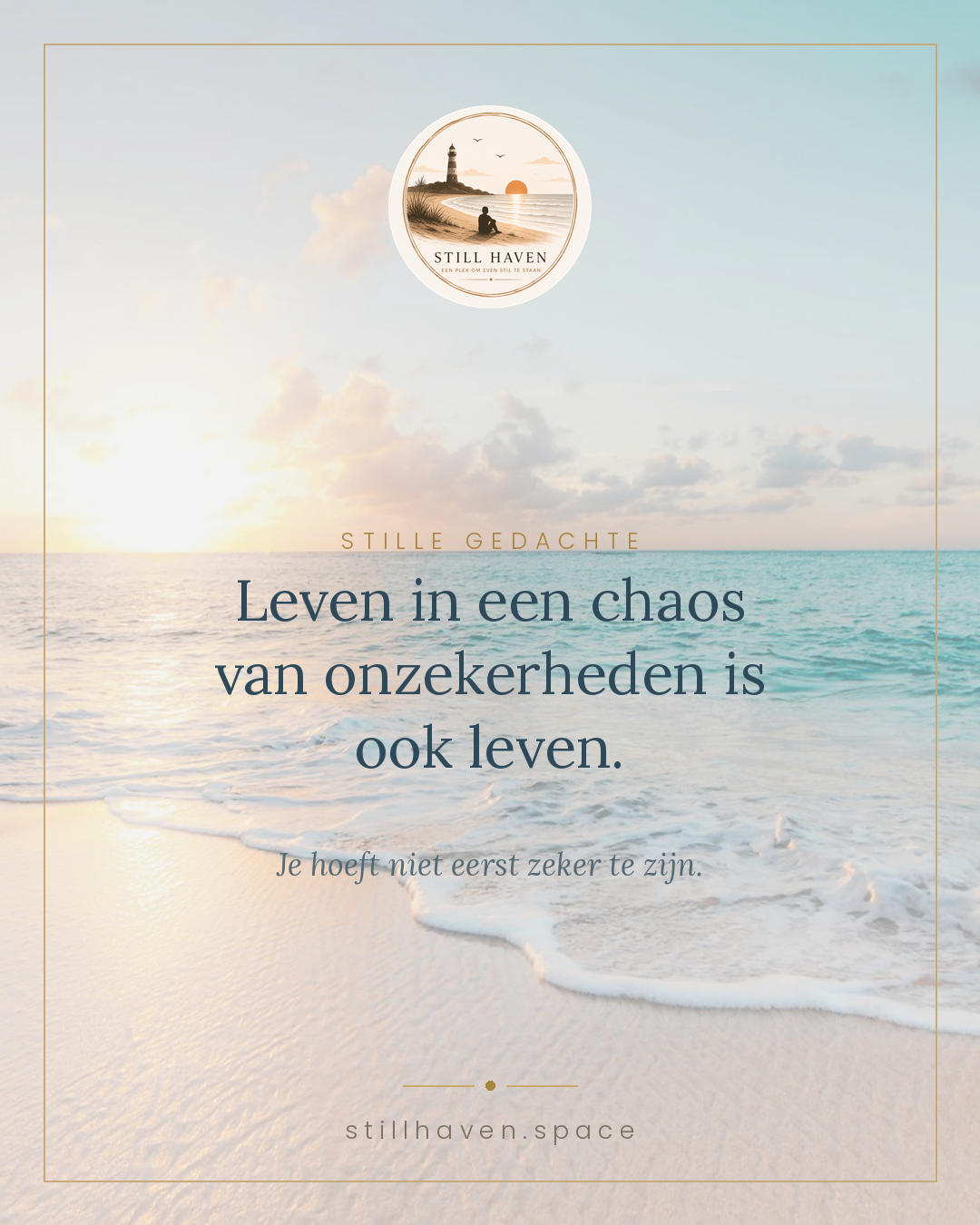 Leven in een chaos van onzekerheden is ook leven.